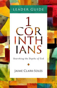 Title: First Corinthians Leader Guide: Searching the Depths of God, Author: Jaime Clark-Soles