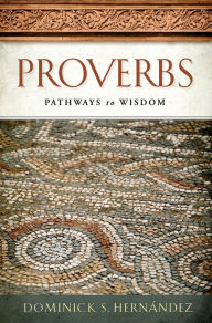 Title: Proverbs: Pathways to Wisdom, Author: Dominick S. Hernandez