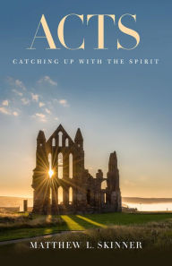 Title: Acts: Catching Up with the Spirit, Author: Matthew L. Skinner