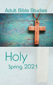 Title: Adult Bible Studies Spring 2021 Student: Holy, Author: Clara Welch