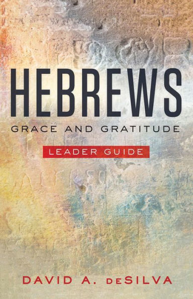 Hebrews Leader Guide: Grace and Gratitude