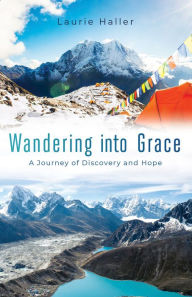 Title: Wandering Into Grace: A Journey of Discovery and Hope, Author: Laurie Haller