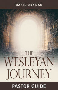 Title: The Wesleyan Journey Pastor Guide: A Workbook on Salvation, Author: Maxie Dunnam