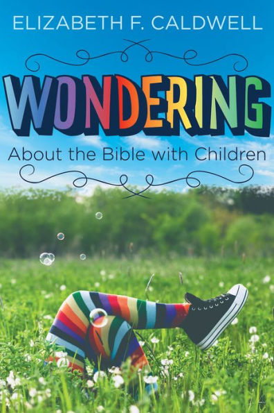Wondering about the Bible with Children: Engaging a Child's Curiosity