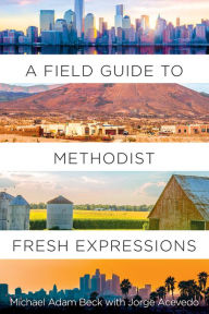 Title: A Field Guide to Methodist Fresh Expressions, Author: Michael Adam Beck