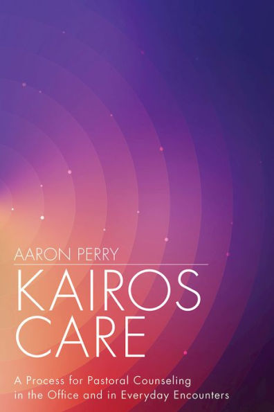 Kairos Care: A Process for Pastoral Counseling in the Office and in Everyday Encounters