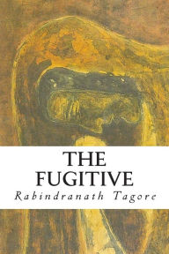 Title: The Fugitive, Author: Rabindranath Tagore