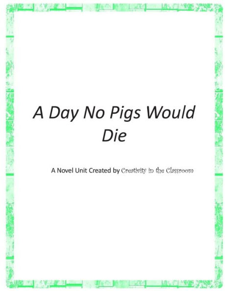 A Day No Pigs Would Die: A Novel Unit created by Creativity in the Classroom