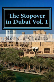 Title: The Stopover in Dubai Vol. 1: Top Sights to See in Dubai, Author: Norwin Dualan Credito