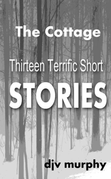 The Cottage: Thirteen Terrific Short Stories