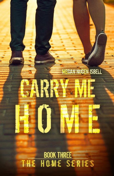 Carry Me Home (Book Three: The Home Series)