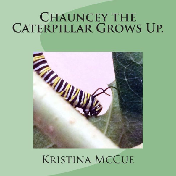 Chauncey the Caterpillar Grows Up.