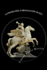 Title: La Dama del Caballo con Alas libro 1, Author: Carlos Lopez Matias