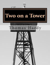 Title: Two on a Tower: (Thomas Hardy Classics Collection), Author: Thomas Hardy