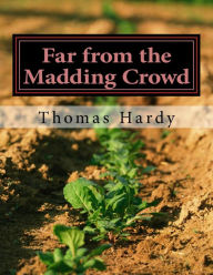 Title: Far from the Madding Crowd: (Thomas Hardy Classics Collection), Author: Thomas Hardy