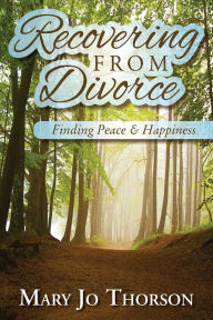 Title: Recovering From Divorce: Finding Peace and Happiness, Author: Mary Jo Thorson