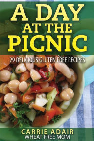 Title: A Day At The Picnic: 29 Delicious Gluten Free Recipes, Author: Cam Adair