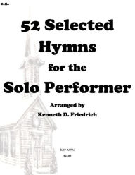 Title: 52 Selected Hymns for the Solo Performer-cello version, Author: Kenneth D Friedrich