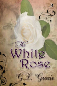 Title: The White Rose, Author: G L Gracie