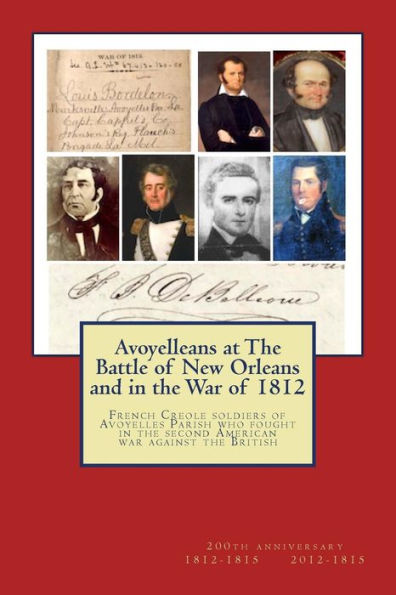 Avoyelleans at The Battle of New Orleans and in the War of 1812: French Creole soldiers of Avoyelles Parish who fought in the second American war against the British