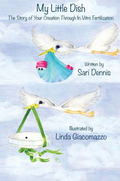 My Little Dish: The Story of Your Creation Through In Vitro Fertilization