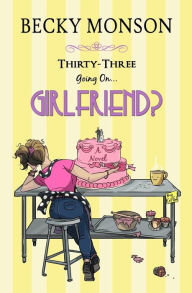 Title: Thirty-Three Going on Girlfriend, Author: Becky Monson