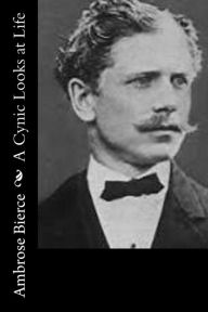 Title: A Cynic Looks at Life, Author: Ambrose Bierce