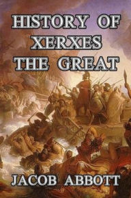 Title: History of Xerxes the Great, Author: Jacob Abbott
