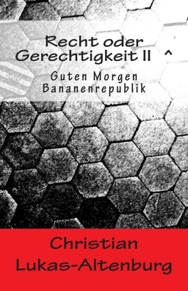 Recht oder Gerechtigkeit II: Guten Morgen Bananenrepublik