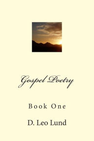 Title: Gospel Poetry - Book One, Author: D Leo Lund