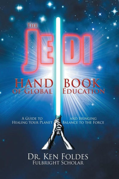 The Jedi Handbook of Global Education: A Guide to Healing Your Planet and Bringing Balance to The Force