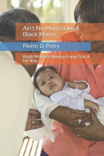 Ain't No Mama Like A Black Mama: Black Mothers Making A way Out of No Way