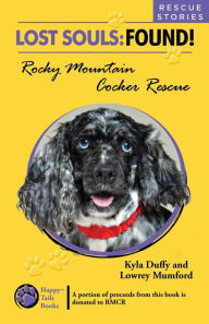 Title: Lost Souls: FOUND! Rocky Mountain Cocker Rescue RESCUE STORIES, Author: Lowrey Mumford