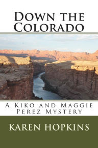 Title: Down the Colorado, Author: Karen Hopkins Ph.D.