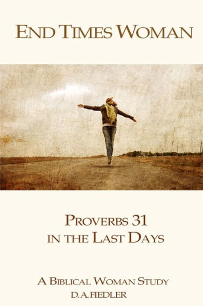 End Times Woman: Proverbs 31 in the Last Days: A Biblical Woman Study