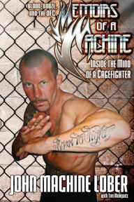 Title: Memoirs of a Machine: Inside the Mind of a Cagefighter: Blood, Booze and the UFC, Author: Tim Marquitz