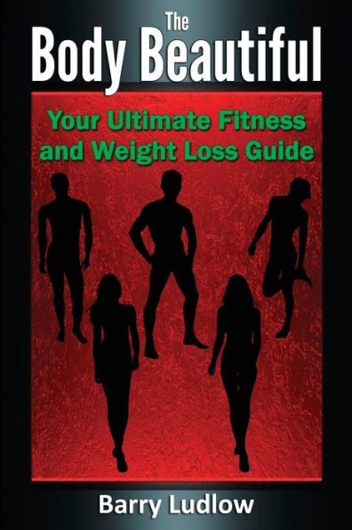 The Body Beautiful: Your Ultimate Fitness and Weight Loss Guide