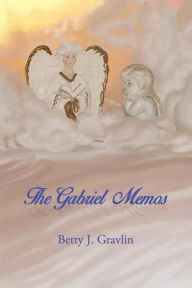 Title: The Gabriel Memos, Author: Betty J Gravlin