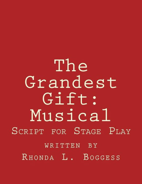 The Grandest Gift: Musical: Script for Stage Play