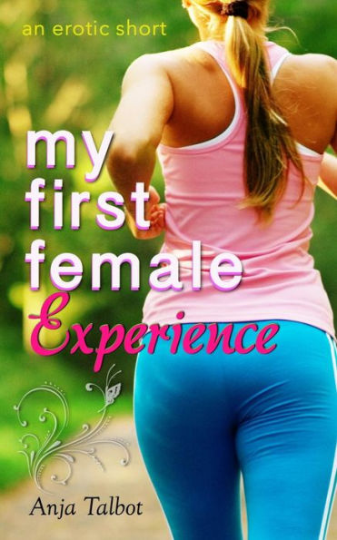 My First Female Experience: (an erotica short)