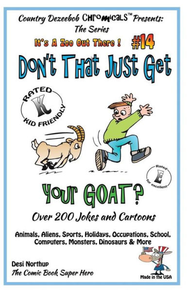 Don't That Just Get Your Goat - Over 200 Jokes + Cartoons Animals, Aliens, Sports, Holidays, Occupations, School, Computers, Monsters, Dinosaurs & More In Black and White: Comics, Jokes and Cartoons in Black and White
