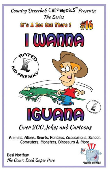 I Wanna Iguana - Over 200 Jokes + Cartoons - Animals, Aliens, Sports, Holidays, Occupations, School, Computers, Monsters, Dinosaurs & More - in BLACK and WHITE: Comics, Jokes and Cartoons in Black and White