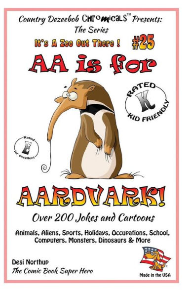 AA is for AArdvark - Over 200 Jokes and Cartoons Animals, Aliens, Sports, Holidays, Occupations, School, Computers, Monsters, Dinosaurs & More in Black and White: Comics, Jokes and Cartoons in Black and White