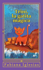 Title: Trini, la gatita mï¿½gica: Cuento para niï¿½os, Author: Fabiana Iglesias