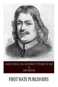 Title: Saved By Grace, or A Discourse of the Grace of God, Author: John Bunyan