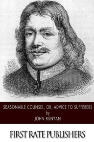 Title: Seasonable Counsel, or, Advice to Sufferers, Author: John Bunyan