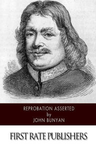 Title: Reprobation Asserted, Author: John Bunyan