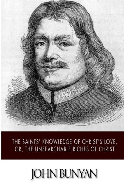The Saints' Knowledge of Christ's Love, or, Unsearchable Riches Christ