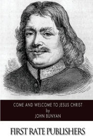Title: Come and Welcome to Jesus Christ, Author: John Bunyan
