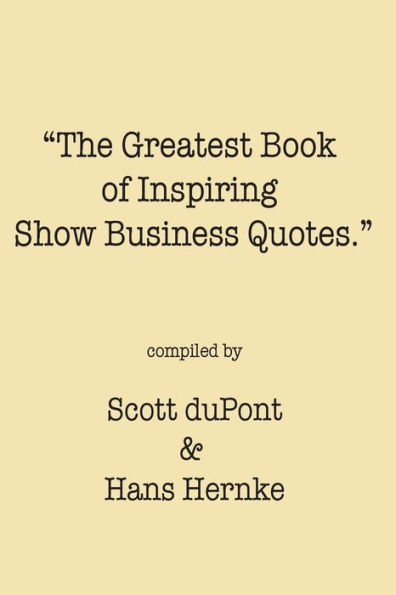 The Greatest Book of Inspiring Show Business Quotes